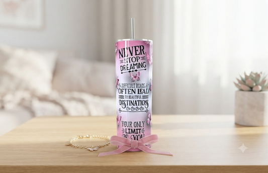 Tumbler Never Stop Dreaming Mariposas 20oz| Travel Mug